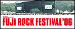 FUJI ROCK FESTIVAL'06